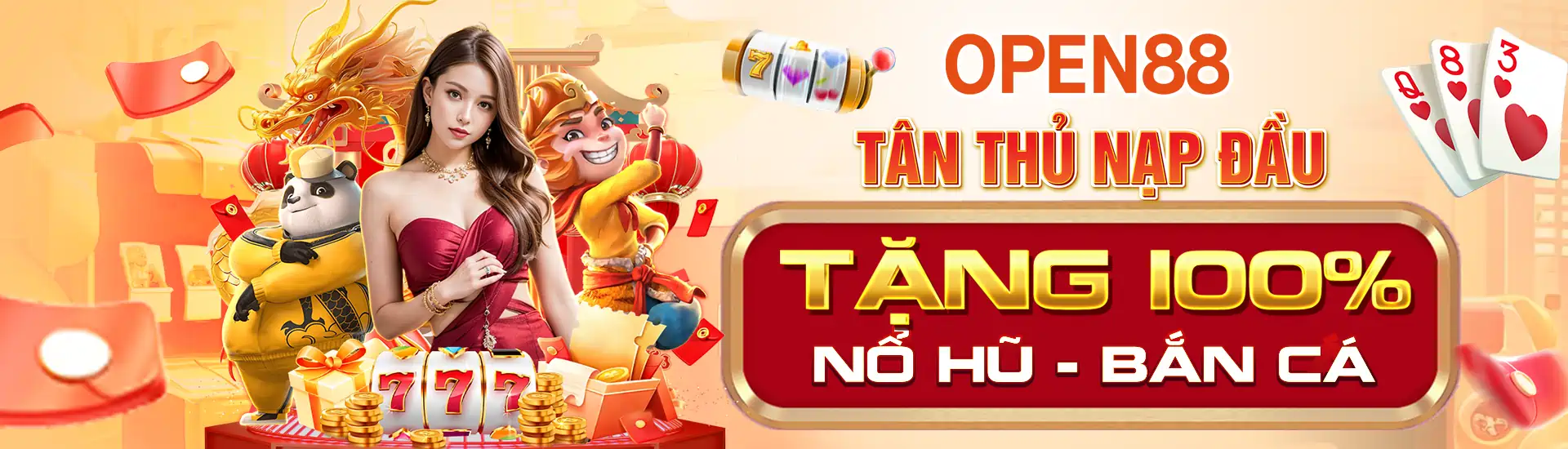 banner Open88 Tân Thủ nạp đầu tặng 100% nổ hũ - bắn cá