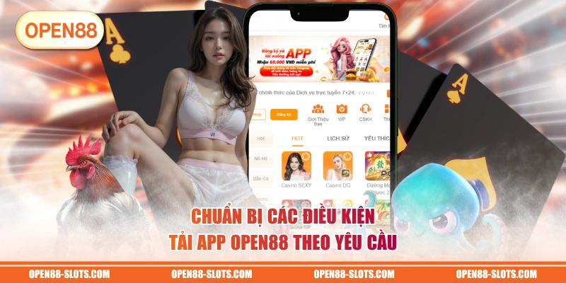 Chuẩn bị các điều kiện tải app OPEN88 theo yêu cầu