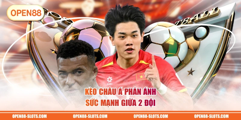 Kèo châu Á phản ánh sức mạnh giữa 2 đội