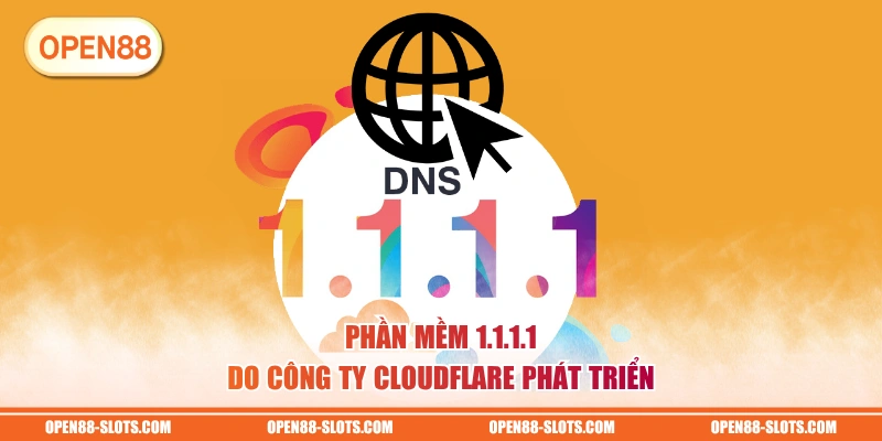 Phần mềm 1.1.1.1 do công ty Cloudflare phát triển