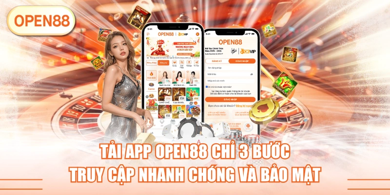 Tải App OPEN88 Chỉ 3 Bước Truy Cập Nhanh Chóng Và Bảo Mật